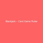 Blackjack – Card Game Rules