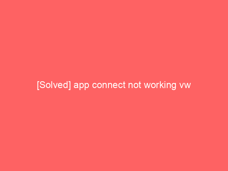 [Solved] app connect not working vw