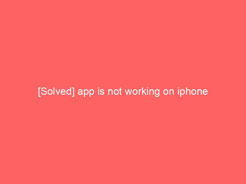 [Solved] app is not working on iphone