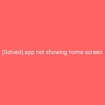 [Solved] app not showing home screen