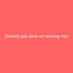 [Solved] app store not working mac