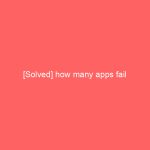 [Solved] how many apps fail