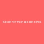 [Solved] how much app cost in india