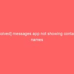 [Solved] messages app not showing contact names