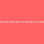 [Solved] reddit app not loading comments