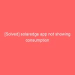 [Solved] solaredge app not showing consumption