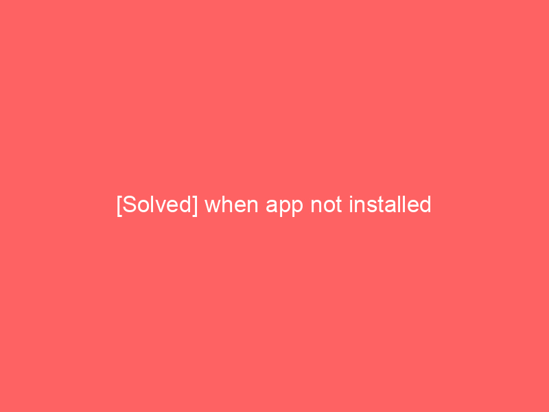 [Solved] when app not installed