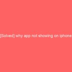 [Solved] why app not showing on iphone