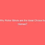 Why Roller Blinds are the Ideal Choice for Homes?